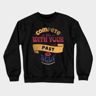 Compete just with yourself - motivational quotes Crewneck Sweatshirt